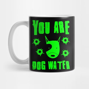 you are dog water 2.0 Mug